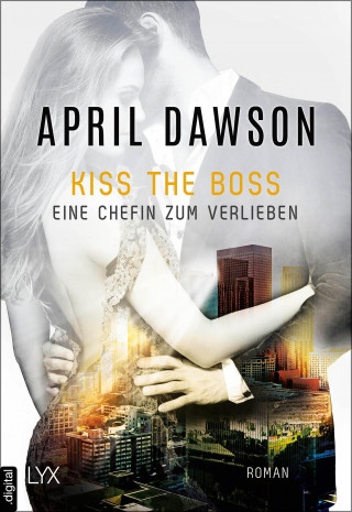 April Dawson: Kiss the Boss - Eine Chefin zum Verlieben