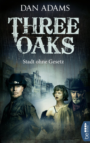 Dan Adams: Three Oaks - Stadt ohne Gesetz