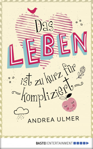 Andrea Ulmer: Das Leben ist zu kurz für kompliziert