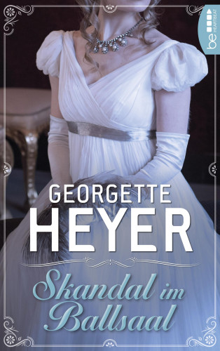 Georgette Heyer: Skandal im Ballsaal