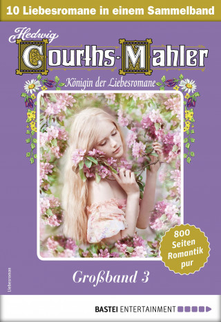 Hedwig Courths-Mahler: Hedwig Courths-Mahler Großband 3 - Sammelband