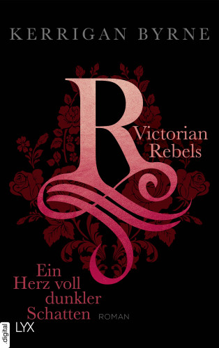 Kerrigan Byrne: Victorian Rebels - Ein Herz voll dunkler Schatten