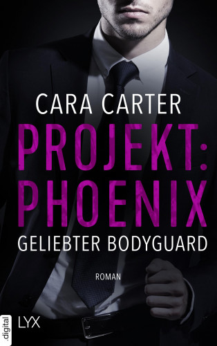 Cara Carter: Projekt: Phoenix - Geliebter Bodyguard