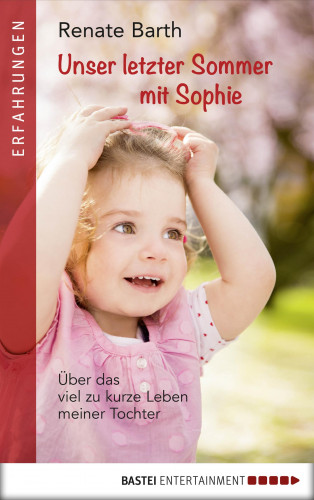 Renate Barth: Unser letzter Sommer mit Sophie