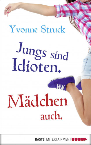 Yvonne Struck: Jungs sind Idioten. Mädchen auch.