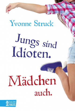 Yvonne Struck: Jungs sind Idioten. Mädchen auch.