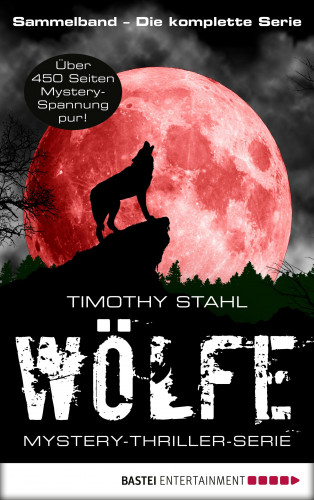 Timothy Stahl: Wölfe - Mystery-Thriller-Serie Sammelband