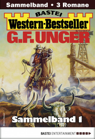 G. F. Unger: G. F. Unger Western-Bestseller Sammelband 1
