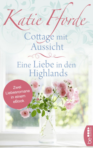 Katie Fforde: Cottage mit Aussicht / Eine Liebe in den Highlands