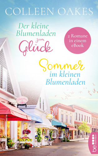 Colleen Oakes: Der kleine Blumenladen zum Glück / Sommer im kleinen Blumenladen