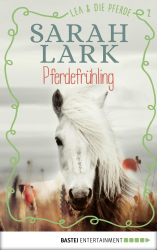 Sarah Lark: Lea und die Pferde - Pferdefrühling
