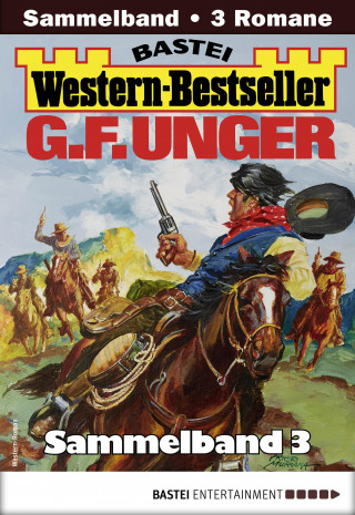 G. F. Unger: G. F. Unger Western-Bestseller Sammelband 3