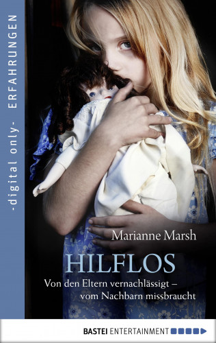 Marianne Marsh: Hilflos - Von den Eltern vernachlässigt - vom Nachbarn missbraucht