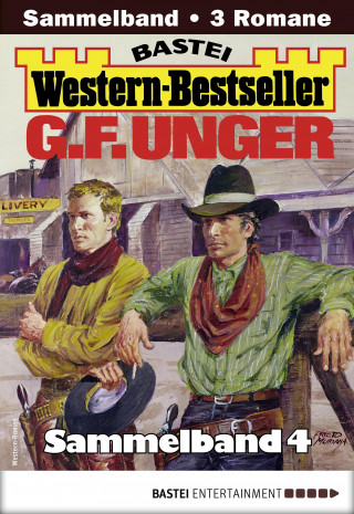 G. F. Unger: G. F. Unger Western-Bestseller Sammelband 4