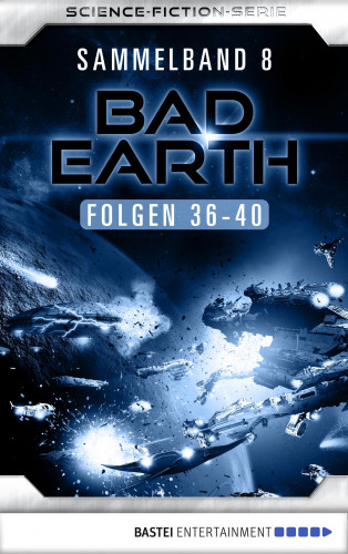 Manfred Weinland, Michael Marcus Thurner, Alfred Bekker, Marten Veit: Bad Earth Sammelband 8 - Science-Fiction-Serie