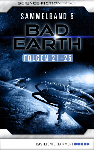 Manfred Weinland, Michael Marcus Thurner, Alfred Bekker: Bad Earth Sammelband 5 - Science-Fiction-Serie