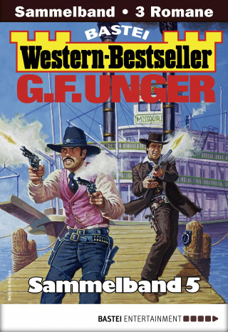 G. F. Unger: G. F. Unger Western-Bestseller Sammelband 5