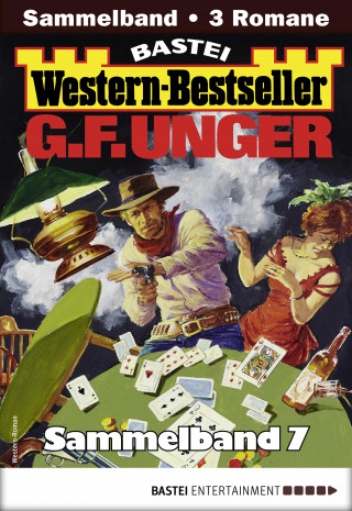 G. F. Unger: G. F. Unger Western-Bestseller Sammelband 7