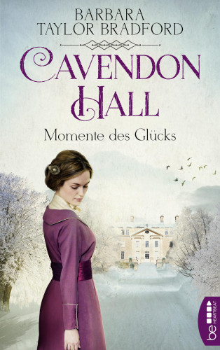 Barbara Taylor Bradford: Cavendon Hall – Momente des Glücks