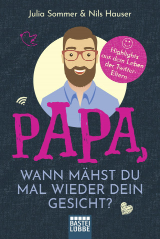 Julia Sommer, Nils Hauser: Papa, wann mähst du mal wieder dein Gesicht?