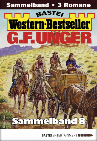 G. F. Unger: G. F. Unger Western-Bestseller Sammelband 8