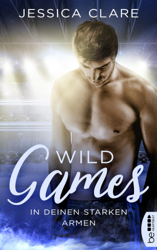 Jessica Clare: Wild Games - In deinen starken Armen