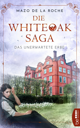 Mazo de la Roche: Die Whiteoak-Saga. Das unerwartete Erbe