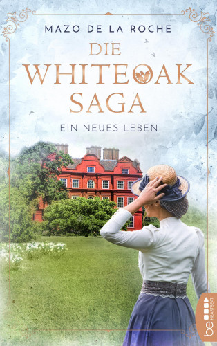 Mazo de la Roche: Die Whiteoak-Saga. Ein neues Leben