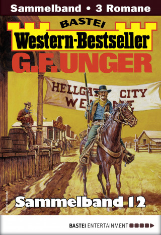 G. F. Unger: G. F. Unger Western-Bestseller Sammelband 12