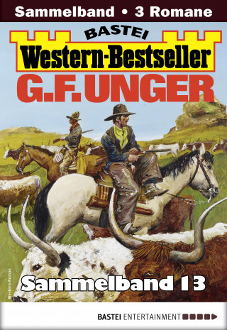 G. F. Unger: G. F. Unger Western-Bestseller Sammelband 13