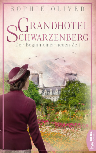 Sophie Oliver: Grandhotel Schwarzenberg – Der Beginn einer neuen Zeit