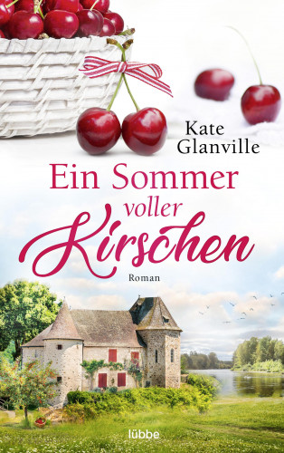 Kate Glanville: Ein Sommer voller Kirschen