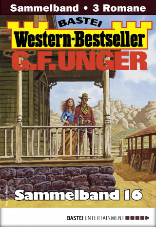 G. F. Unger: G. F. Unger Western-Bestseller Sammelband 16