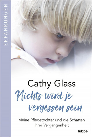 Cathy Glass: Nichts wird je vergessen sein