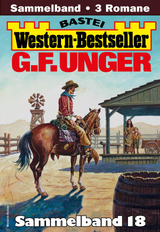 G. F. Unger: G. F. Unger Western-Bestseller Sammelband 18
