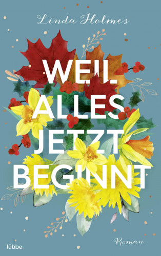 Linda Holmes: Weil alles jetzt beginnt