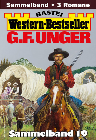 G. F. Unger: G. F. Unger Western-Bestseller Sammelband 19