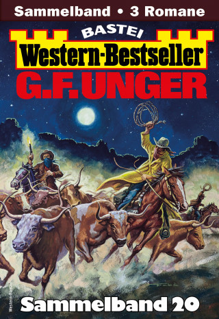 G. F. Unger: G. F. Unger Western-Bestseller Sammelband 20