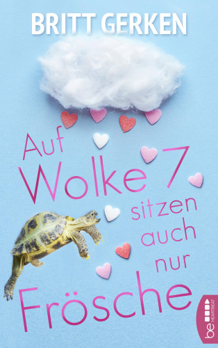 Britt Gerken: Auf Wolke Sieben sitzen auch nur Frösche