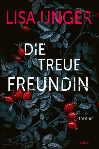 Lisa Unger: Die treue Freundin