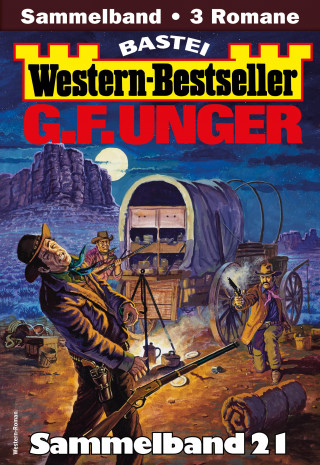G. F. Unger: G. F. Unger Western-Bestseller Sammelband 21