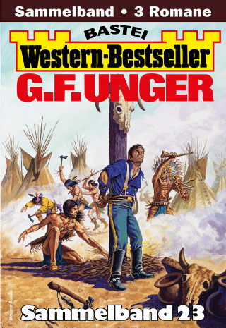 G. F. Unger: G. F. Unger Western-Bestseller Sammelband 23