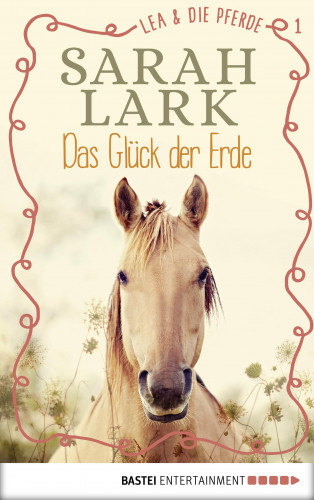 Sarah Lark: Lea und die Pferde - Das Glück der Erde