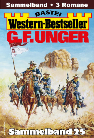 G. F. Unger: G. F. Unger Western-Bestseller Sammelband 25