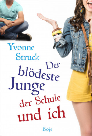 Yvonne Struck: Der blödeste Junge der Schule und ich