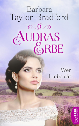 Barbara Taylor Bradford: Audras Erbe - Wer Liebe sät