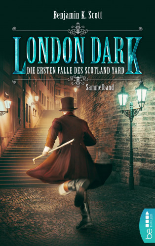 Benjamin K. Scott: London Dark: Die ersten Fälle des Scotland Yard