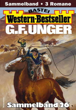 G. F. Unger: G. F. Unger Western-Bestseller Sammelband 26