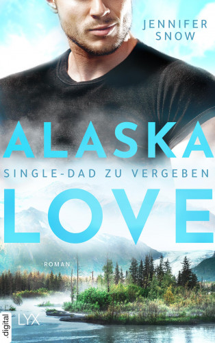 Jennifer Snow: Alaska Love - Single-Dad zu vergeben