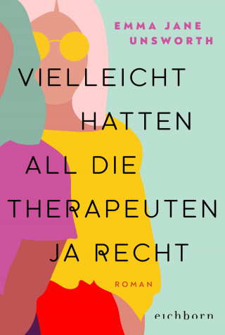 Emma Jane Unsworth: Vielleicht hatten all die Therapeuten ja recht